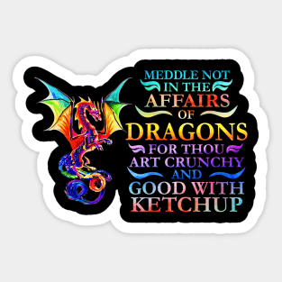 Meddle Not In The Affairs Of Dragons For Thou Art Crunchy And Good With Ketchup Sticker